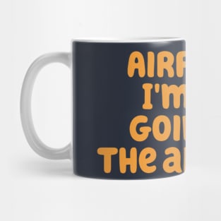 I'm not going to the airport! Mug